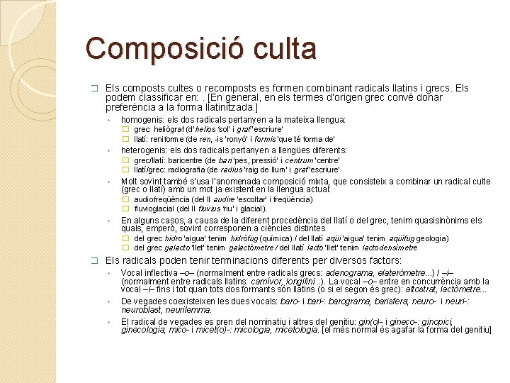 Composició culta � Els composts cultes o recomposts es formen combinant radicals llatins i