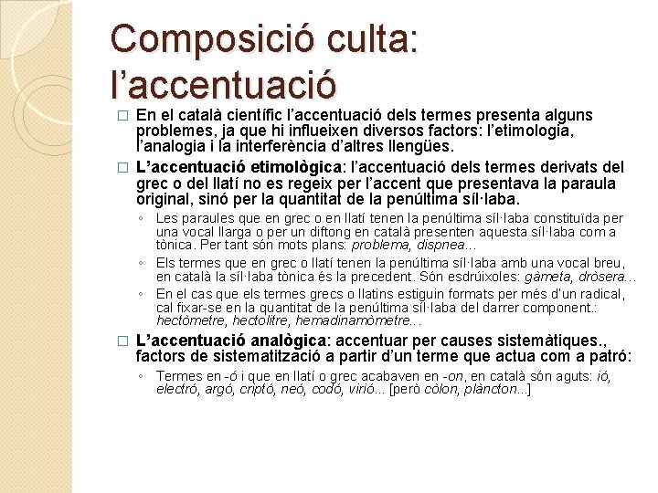 Composició culta: l’accentuació En el català científic l’accentuació dels termes presenta alguns � problemes,