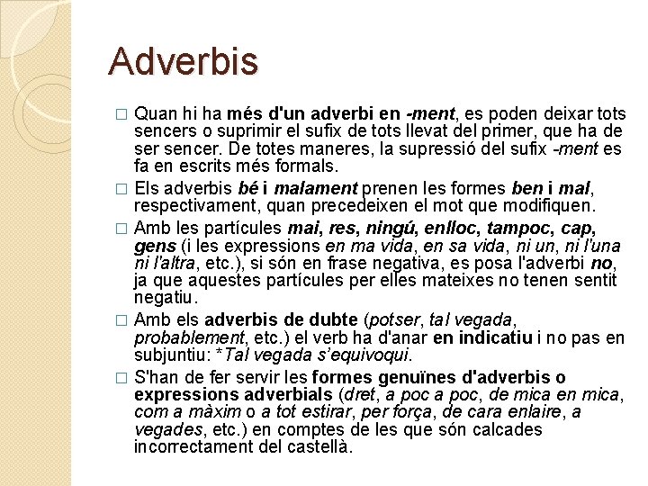 Adverbis Quan hi ha més d'un adverbi en -ment, es poden deixar tots sencers