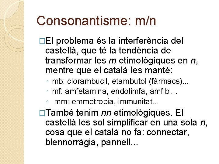 Consonantisme: m/n �El problema és la interferència del castellà, que té la tendència de