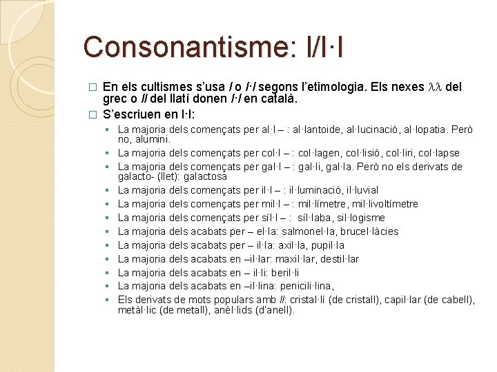 Consonantisme: l/l·l En els cultismes s’usa l o l·l segons l’etimologia. Els nexes del