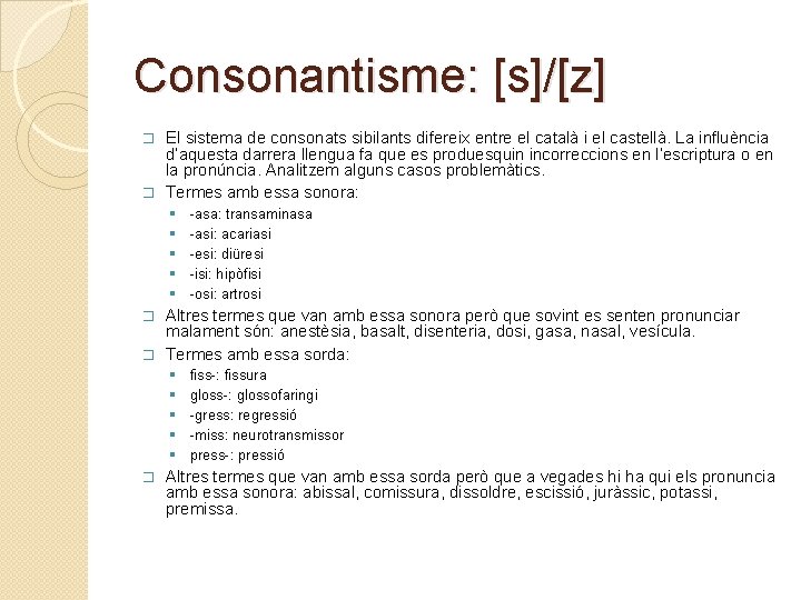 Consonantisme: [s]/[z] El sistema de consonats sibilants difereix entre el català i el castellà.