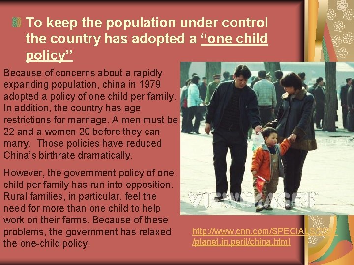 To keep the population under control the country has adopted a “one child policy”
