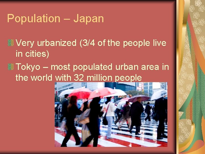 Population – Japan Very urbanized (3/4 of the people live in cities) Tokyo –