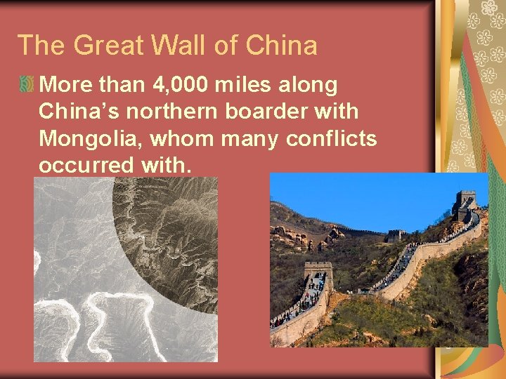 The Great Wall of China More than 4, 000 miles along China’s northern boarder