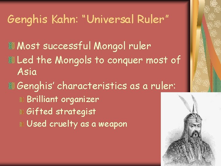 Genghis Kahn: “Universal Ruler” Most successful Mongol ruler Led the Mongols to conquer most