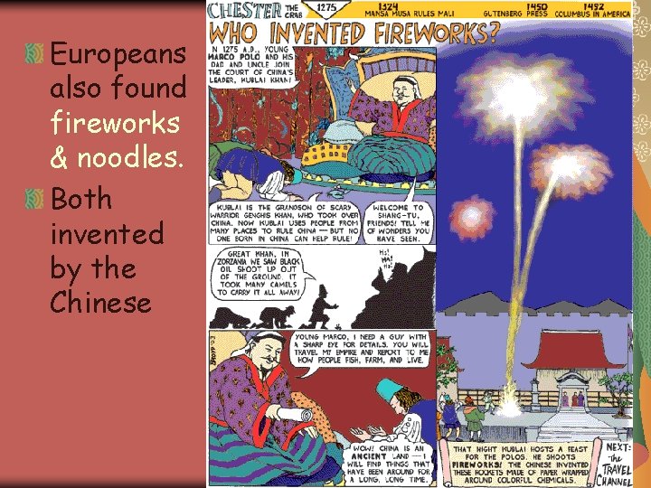 Europeans also found fireworks & noodles. Both invented by the Chinese 