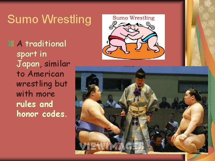 Sumo Wrestling A traditional sport in Japan, similar to American wrestling but with more