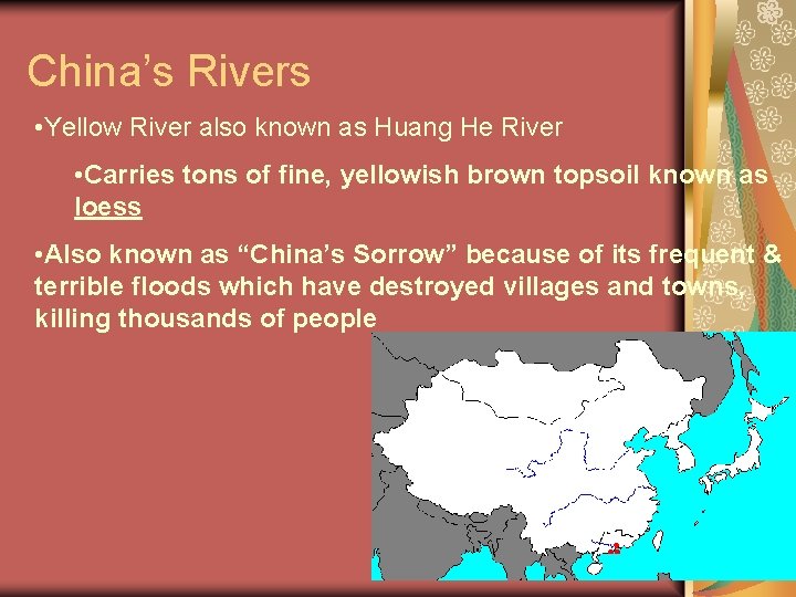 China’s Rivers • Yellow River also known as Huang He River • Carries tons