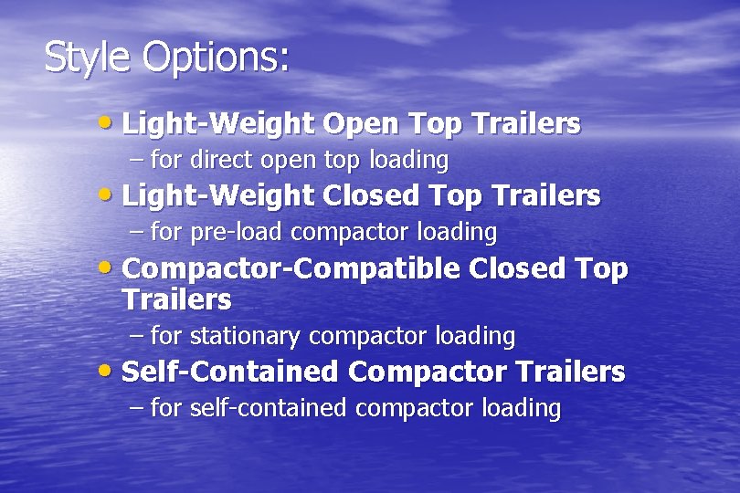 Style Options: • Light-Weight Open Top Trailers – for direct open top loading •