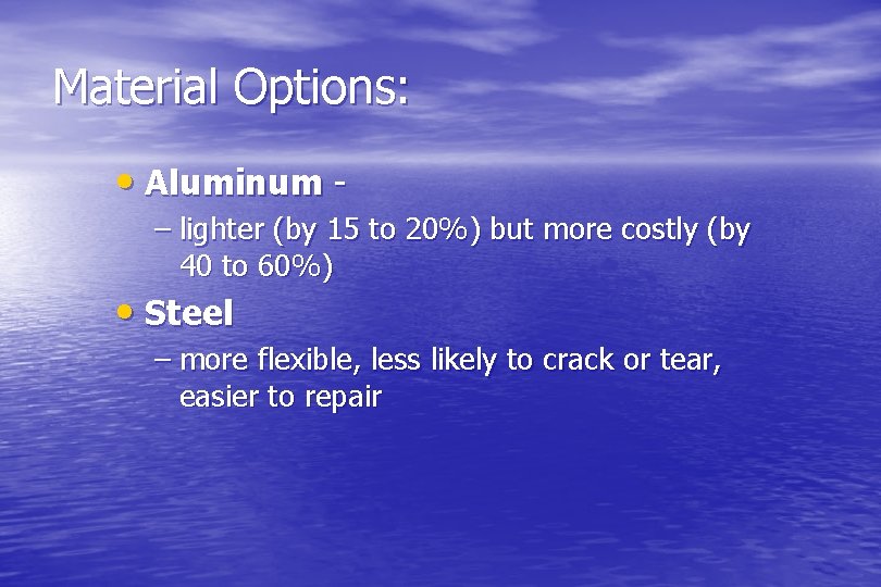 Material Options: • Aluminum – lighter (by 15 to 20%) but more costly (by