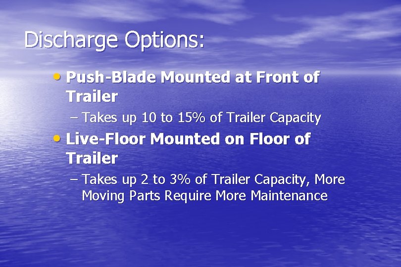 Discharge Options: • Push-Blade Mounted at Front of Trailer – Takes up 10 to