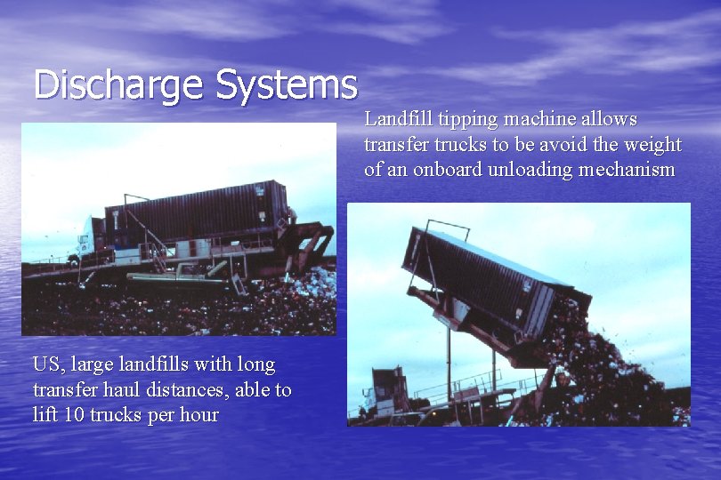 Discharge Systems US, large landfills with long transfer haul distances, able to lift 10
