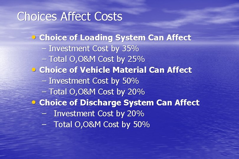 Choices Affect Costs • Choice of Loading System Can Affect – Investment Cost by