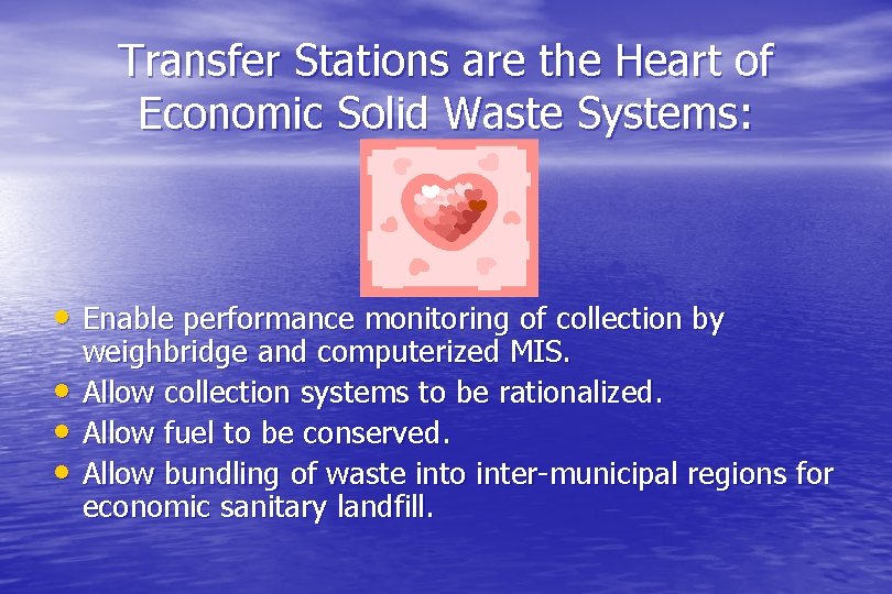 Transfer Stations are the Heart of Economic Solid Waste Systems: • Enable performance monitoring