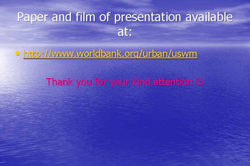 Paper and film of presentation available at: • http: //www. worldbank. org/urban/uswm Thank you
