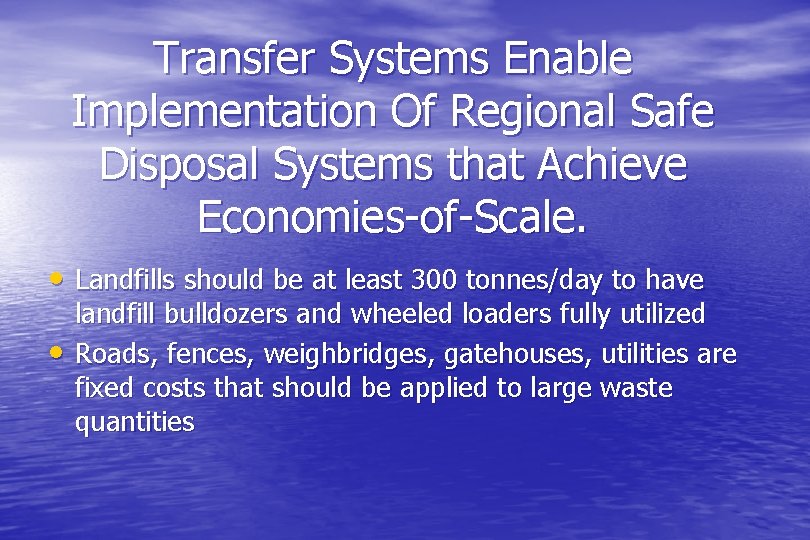 Transfer Systems Enable Implementation Of Regional Safe Disposal Systems that Achieve Economies-of-Scale. • Landfills
