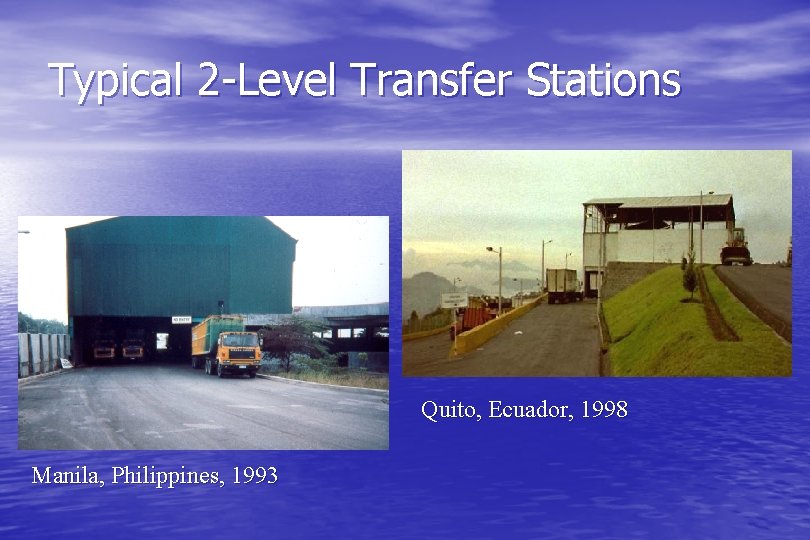 Typical 2 -Level Transfer Stations Quito, Ecuador, 1998 Manila, Philippines, 1993 