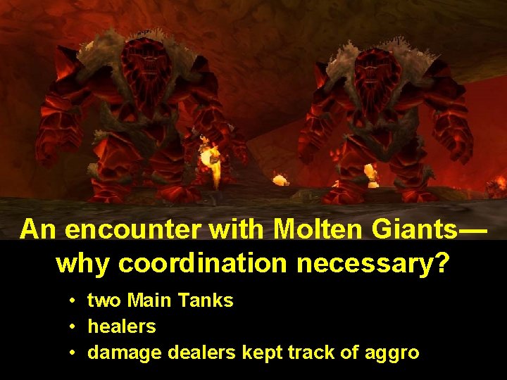 An encounter with Molten Giants— why coordination necessary? • two Main Tanks • healers