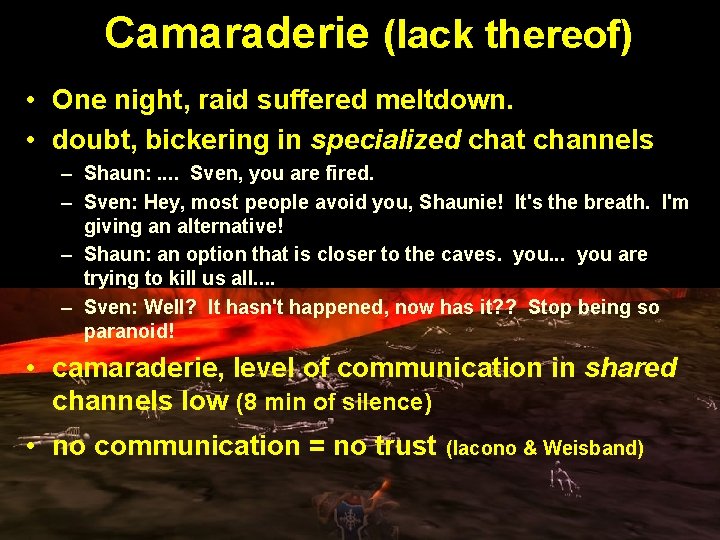 Camaraderie (lack thereof) • One night, raid suffered meltdown. • doubt, bickering in specialized