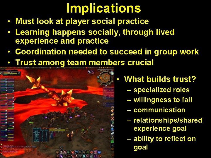 Implications • Must look at player social practice • Learning happens socially, through lived