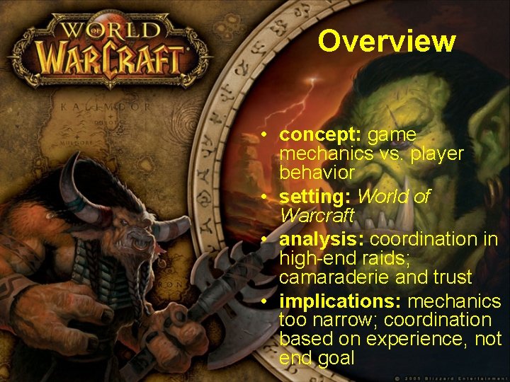 Overview • concept: game mechanics vs. player behavior • setting: World of Warcraft •