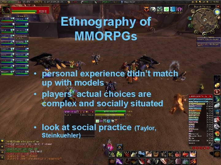 Ethnography of MMORPGs • personal experience didn’t match up with models • players’ actual