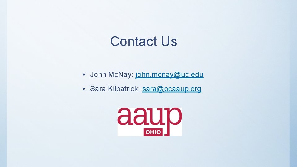 Contact Us • John Mc. Nay: john. mcnay@uc. edu • Sara Kilpatrick: sara@ocaaup. org