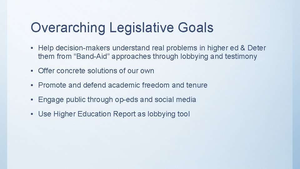 Overarching Legislative Goals • Help decision-makers understand real problems in higher ed & Deter