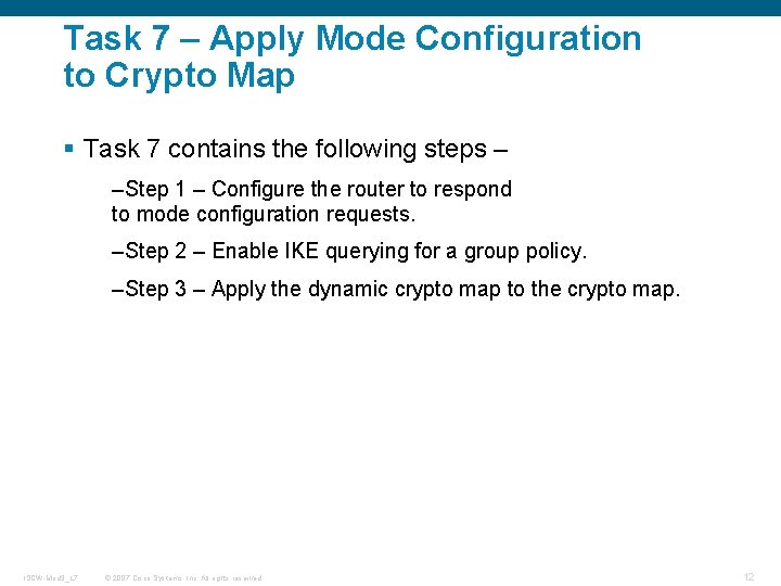 Task 7 – Apply Mode Configuration to Crypto Map § Task 7 contains the