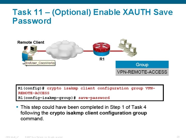 Task 11 – (Optional) Enable XAUTH Save Password ISCW-Mod 3_L 7 © 2007 Cisco