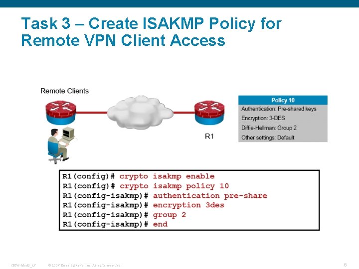 Task 3 – Create ISAKMP Policy for Remote VPN Client Access ISCW-Mod 3_L 7