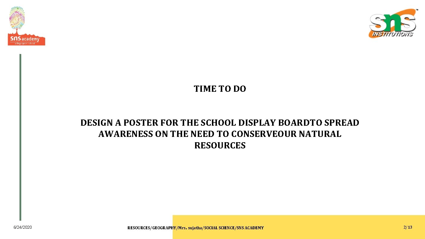 TIME TO DO DESIGN A POSTER FOR THE SCHOOL DISPLAY BOARDTO SPREAD AWARENESS ON