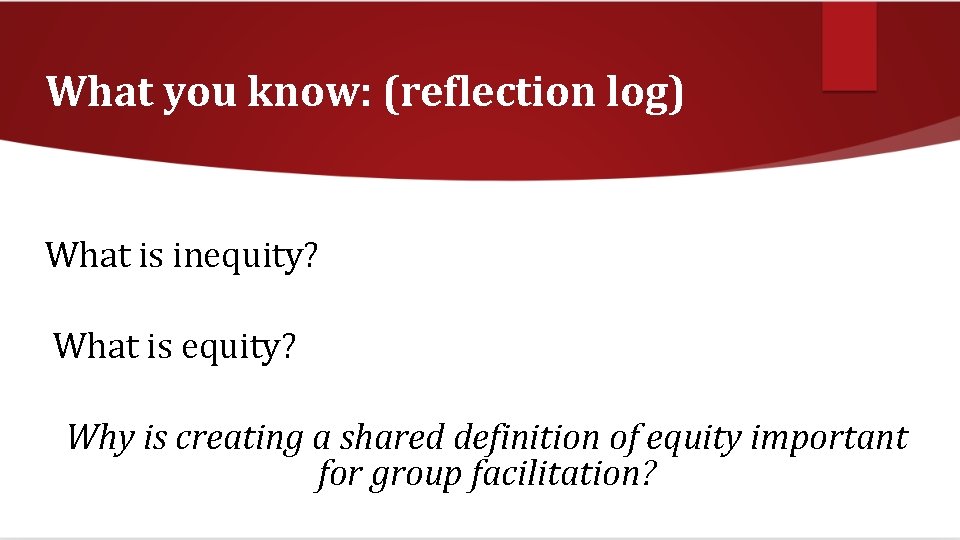 What you know: (reflection log) What is inequity? What is equity? Why is creating