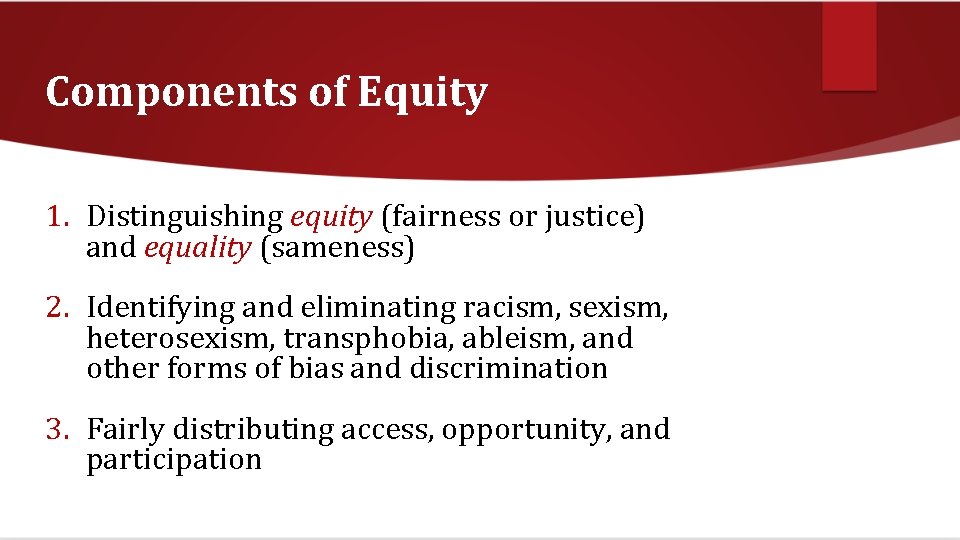 Components of Equity 1. Distinguishing equity (fairness or justice) and equality (sameness) 2. Identifying