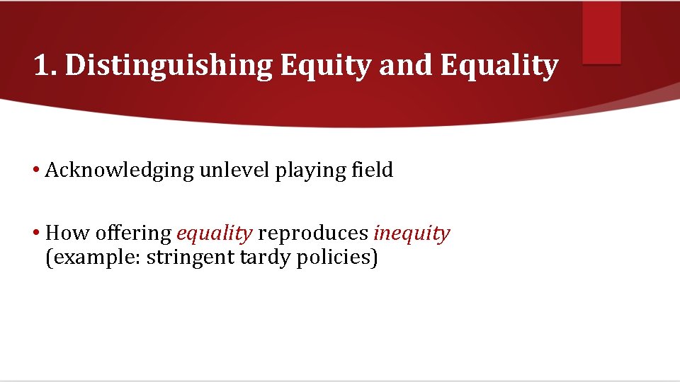 1. Distinguishing Equity and Equality • Acknowledging unlevel playing field • How offering equality