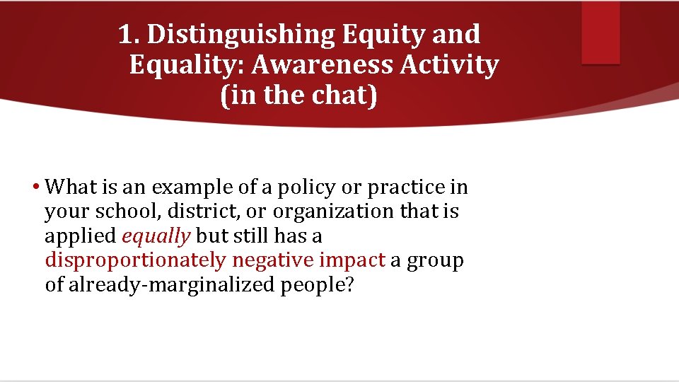 1. Distinguishing Equity and Equality: Awareness Activity (in the chat) • What is an