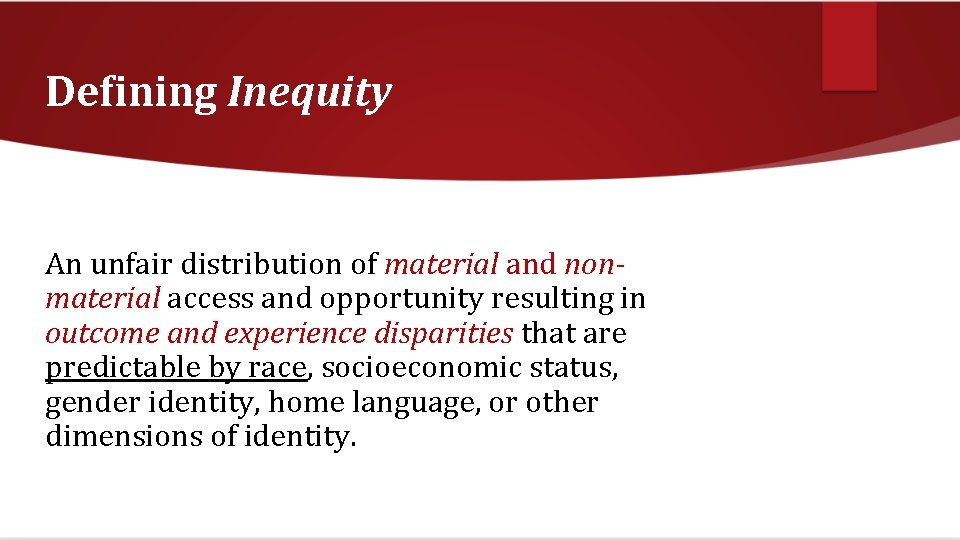 Defining Inequity An unfair distribution of material and nonmaterial access and opportunity resulting in