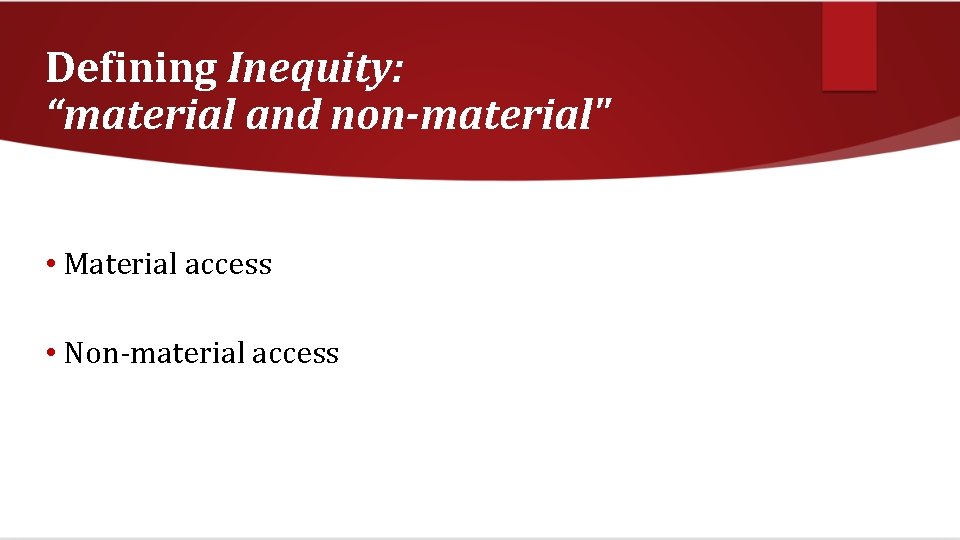 Defining Inequity: “material and non-material" • Material access • Non-material access 