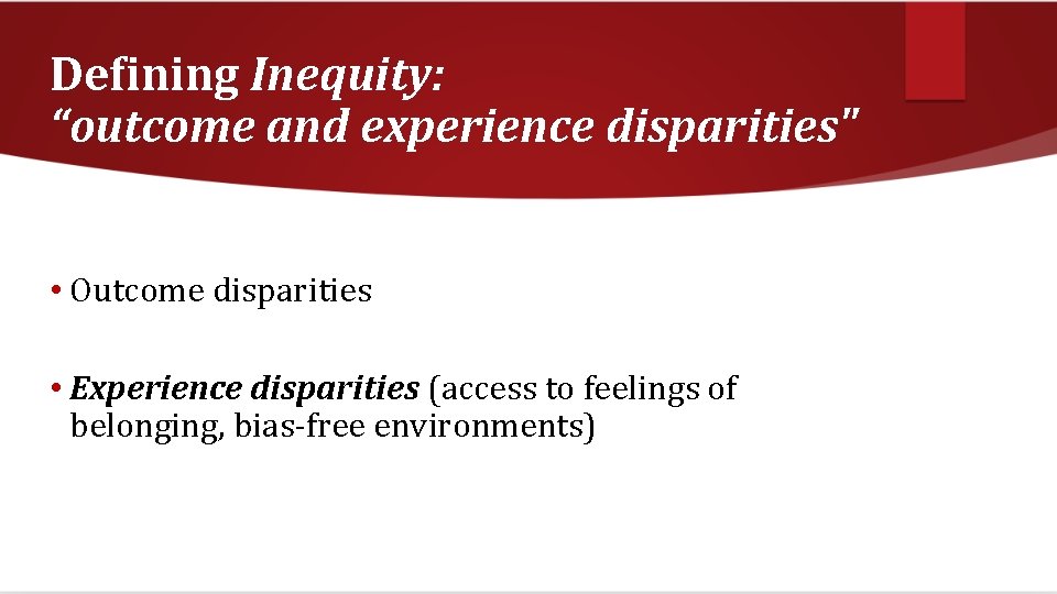 Defining Inequity: “outcome and experience disparities" • Outcome disparities • Experience disparities (access to