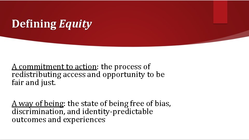 Defining Equity A commitment to action: the process of redistributing access and opportunity to