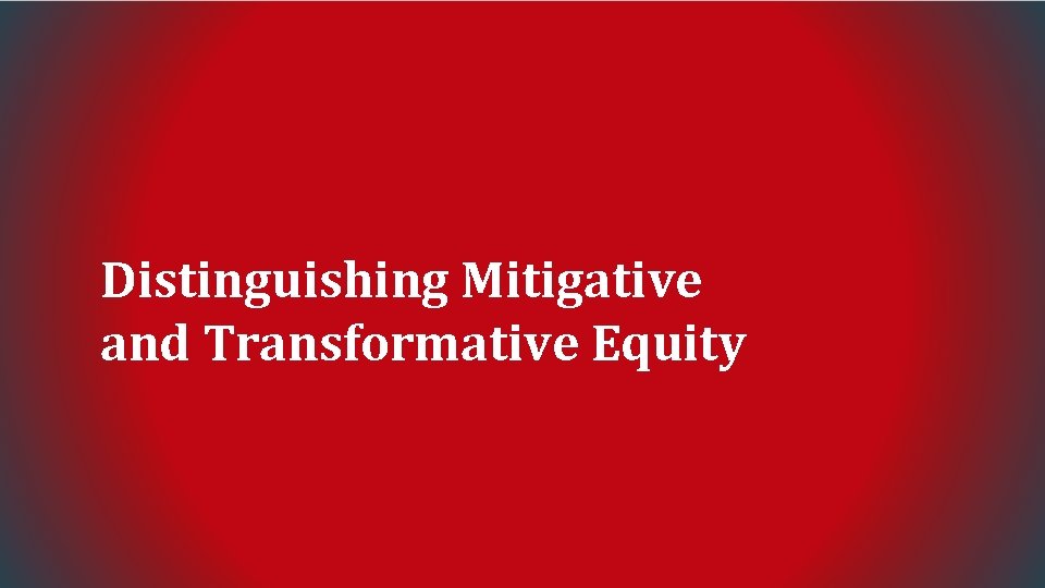 Distinguishing Mitigative and Transformative Equity 