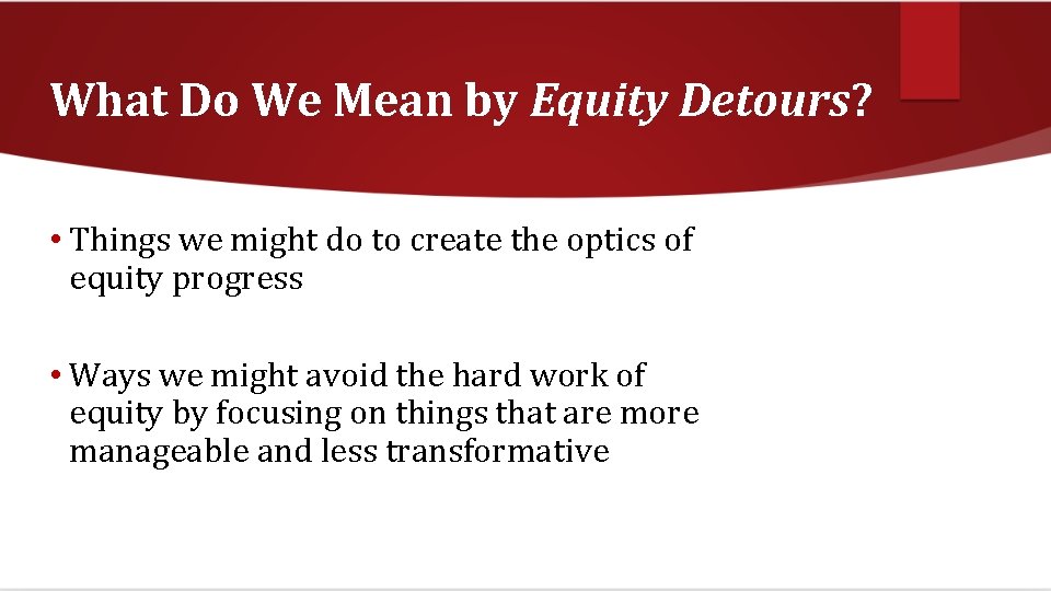 What Do We Mean by Equity Detours? • Things we might do to create