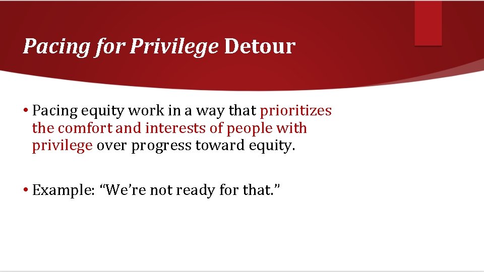 Pacing for Privilege Detour • Pacing equity work in a way that prioritizes the