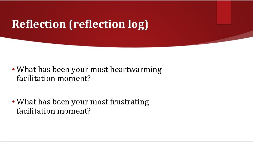 Reflection (reflection log) • What has been your most heartwarming facilitation moment? • What