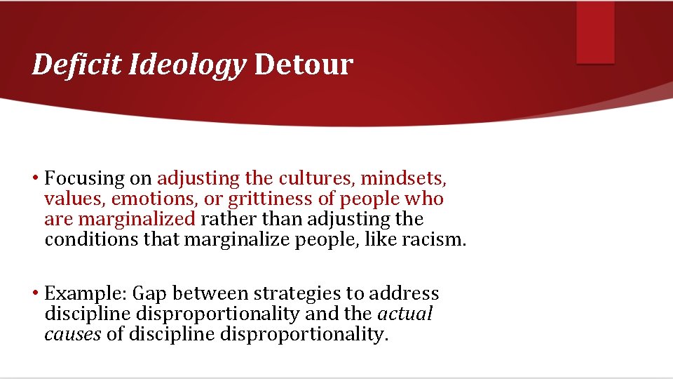 Deficit Ideology Detour • Focusing on adjusting the cultures, mindsets, values, emotions, or grittiness