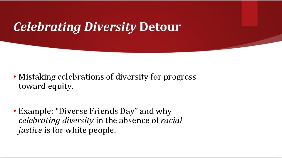 Celebrating Diversity Detour • Mistaking celebrations of diversity for progress toward equity. • Example: