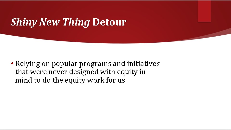 Shiny New Thing Detour • Relying on popular programs and initiatives that were never