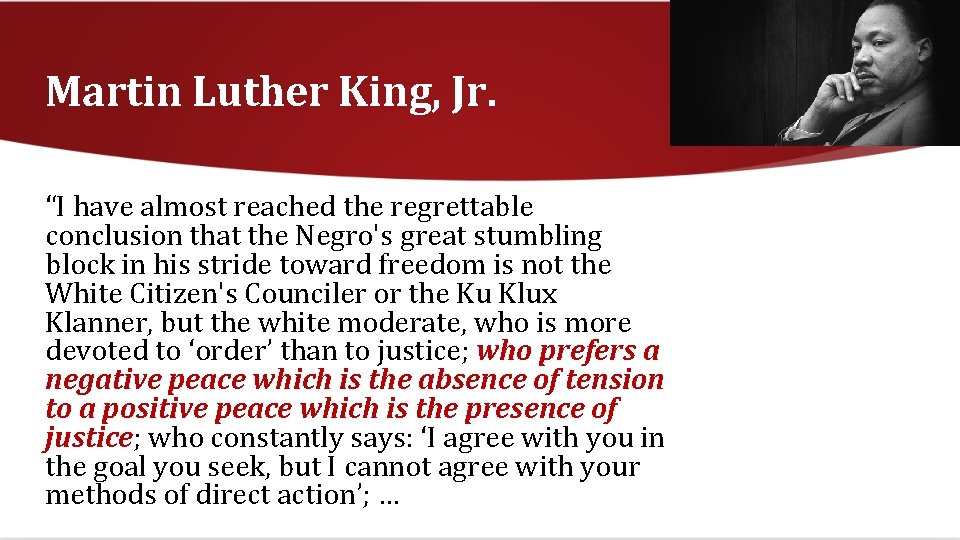 Martin Luther King, Jr. “I have almost reached the regrettable conclusion that the Negro's