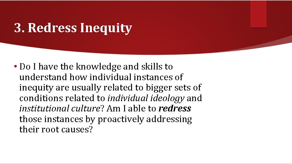 3. Redress Inequity • Do I have the knowledge and skills to understand how